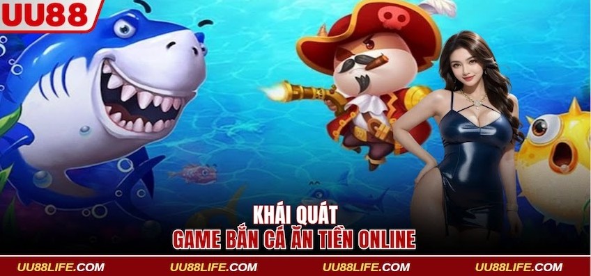 Khái quát về game bắn cá ăn tiền online